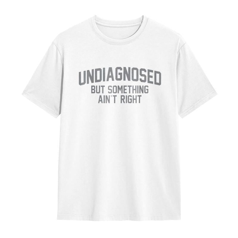 😂 Funny Slogan Graphic T-Shirt, Undiagnosed But Something Ain't Right Casual Short Sleeve Top
